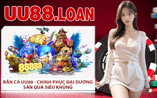Bắn Cá UU88 - Chinh Phục Đại Dương Săn Quà Siêu Khủng