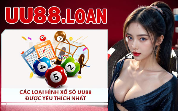Các Loại Hình Xổ Số UU88 Được Yêu Thích Nhất