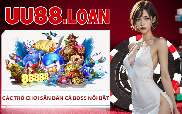 Các Trò Chơi Săn Bắn Cá Boss Nổi Bật
