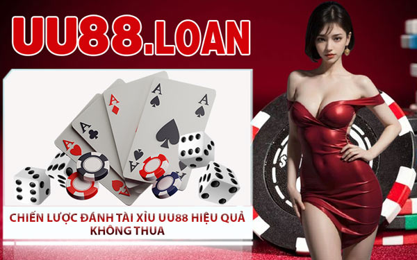 Chiến Lược Đánh Tài Xỉu UU88 Hiệu Quả Không Thua