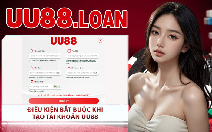 Điều Kiện Bắt Buộc Khi Tạo Tài Khoản UU88