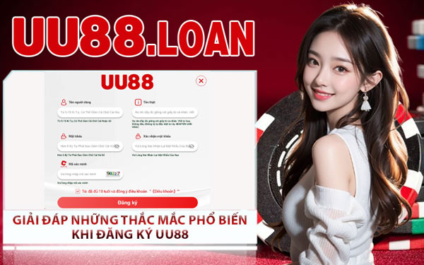 Giải Đáp Những Thắc Mắc Phổ Biến Khi Đăng Ký UU88