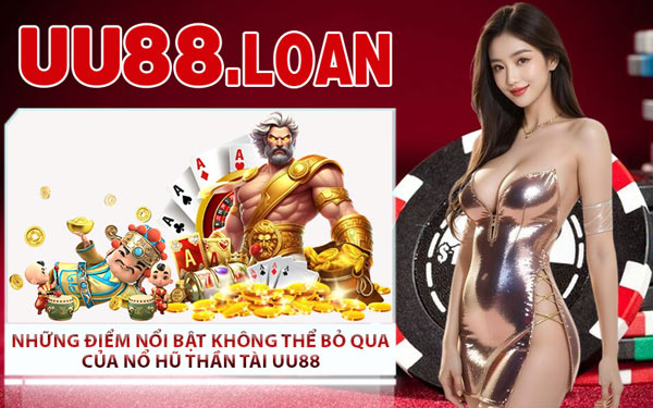 Những Điểm Nổi Bật Không Thể Bỏ Qua Của Nổ Hũ Thần Tài UU88