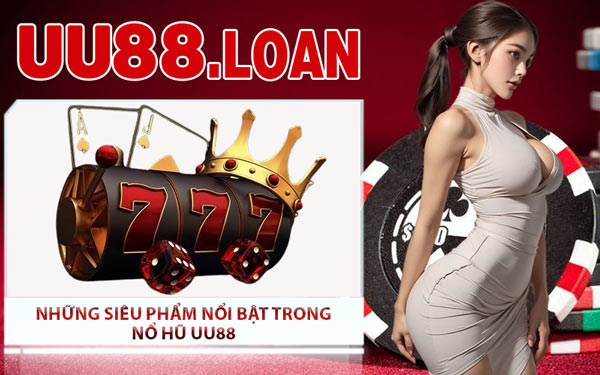 Những Siêu Phẩm Nổi Bật Trong Nổ Hũ UU88