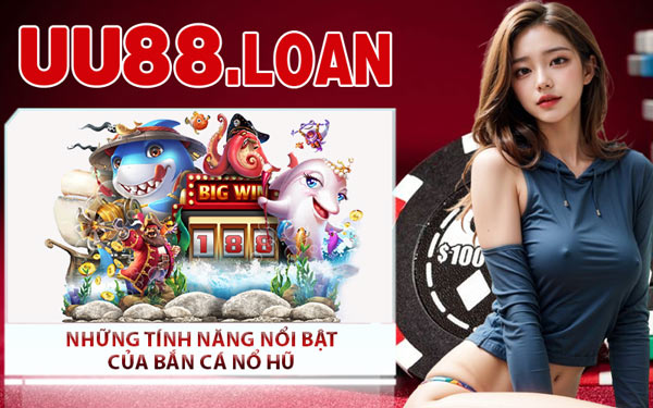 Những Tính Năng Nổi Bật Của Bắn Cá Nổ Hũ
