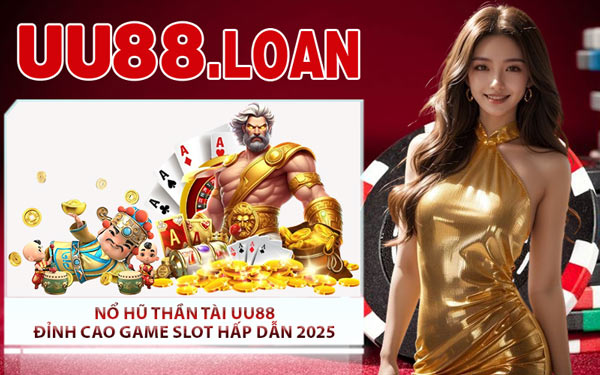 Nổ Hũ Thần Tài UU88 - Đỉnh Cao Game Slot Hấp Dẫn 2025