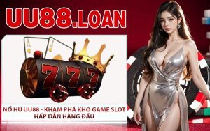 Nổ Hũ UU88 - Khám Phá Kho Game Slot Hấp Dẫn Hàng Đầu