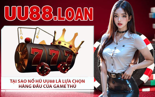 Tại Sao Nổ Hũ UU88 Là Lựa Chọn Hàng Đầu Của Game Thủ