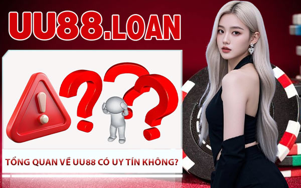 Tổng Quan Về UU88 Có Uy Tín Không?