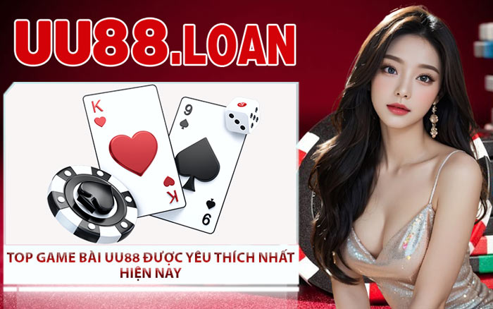 Top Game Bài UU88 Được Yêu Thích Nhất Hiện Nay