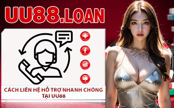 Cách Liên Hệ Hỗ Trợ Nhanh Chóng Tại UU88