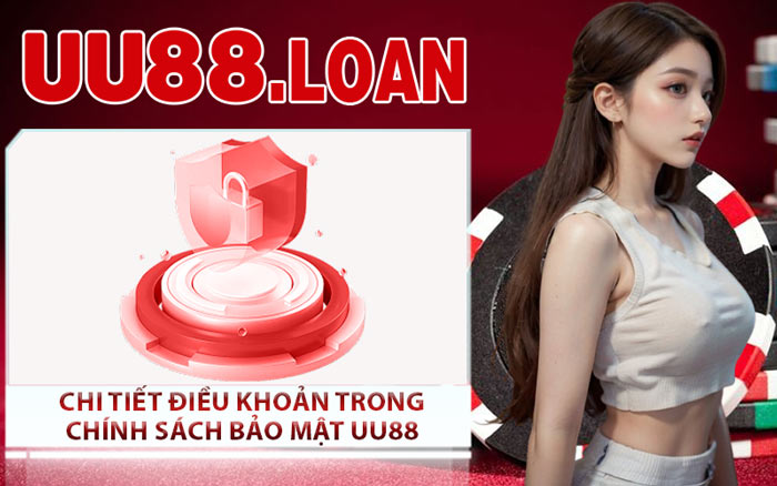 Chi Tiết Điều Khoản Trong Chính Sách Bảo Mật UU88