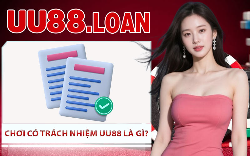 Chơi Có Trách Nhiệm UU88 Là Gì?