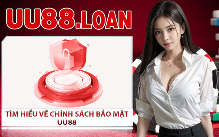 Tìm Hiểu Về Chính Sách Bảo Mật UU88