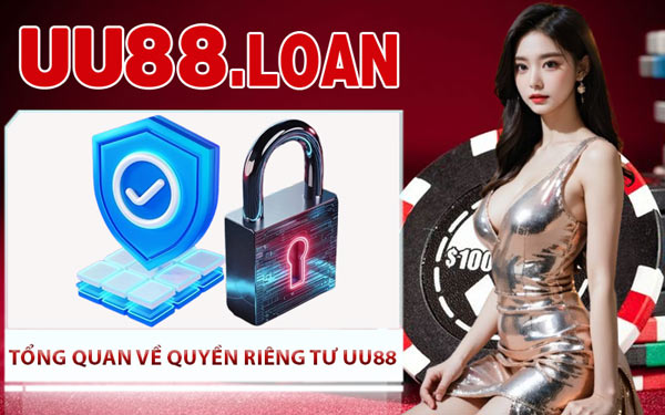 Tổng Quan Về Quyền Riêng Tư UU88