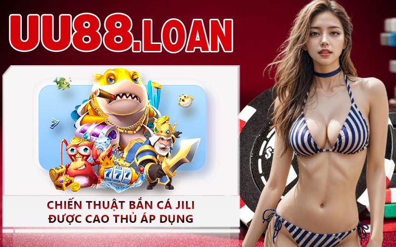 Chiến Thuật Bắn Cá Jili Được Cao Thủ Áp Dụng