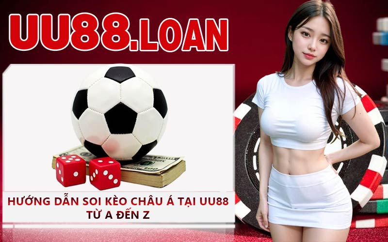 Hướng Dẫn Soi Kèo Châu Á Tại UU88 Từ A Đến Z