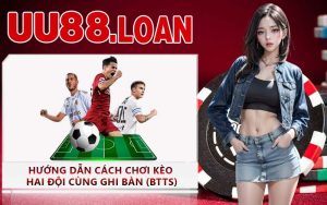 Hướng dẫn cách chơi kèo hai đội cùng ghi bàn (BTTS)