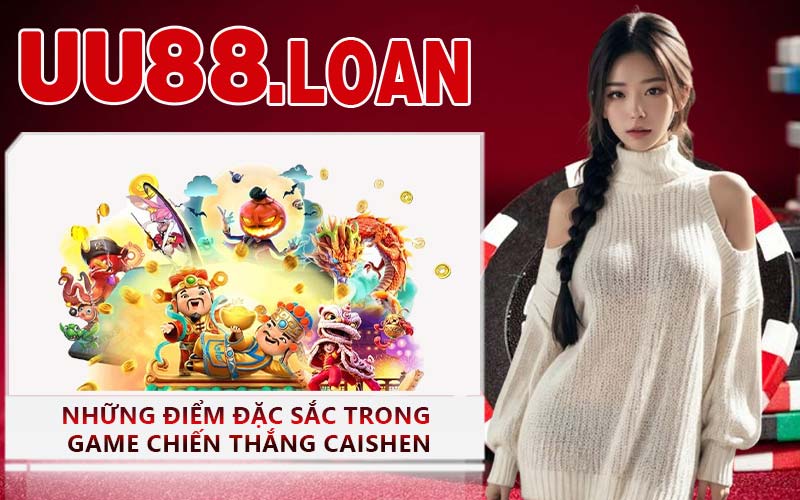 Những điểm đặc sắc trong game Chiến thắng Caishen